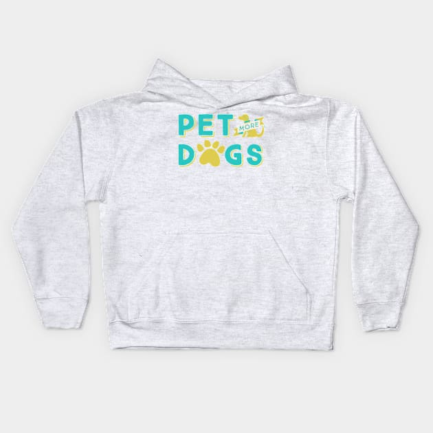 Pet More Dogs Kids Hoodie by TeeMagnet